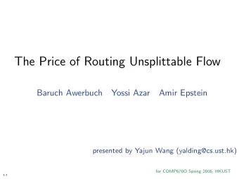 The Price of Routing Unsplittable Flow  Baruch Awerbuch  Yossi Azar  Amir Epstein  presented by