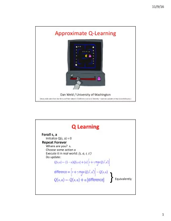 Q Learning  Forall s, a  Initialize Q(s, a) = 0  Repeat Forever  Where are you?  s.  Choose some