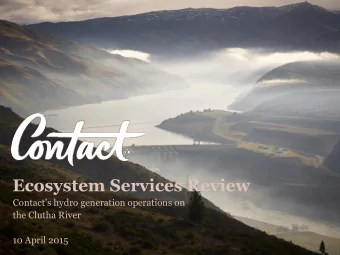 Ecosystem Services Review Contacts hydro generation operations on  the Clutha River  10 April