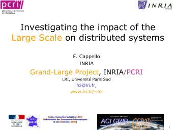Investigating the impact of the  Large Scale on distributed systems  F. Cappello  INRIA