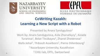 CoWriting Kazakh:  Learning a New Script with a Robot Presented by Anara Sandygulova 1 Work by: