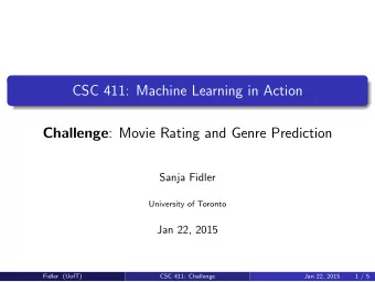 CSC 411: Machine Learning in Action Challenge : Movie Rating and Genre Prediction  Sanja Fidler