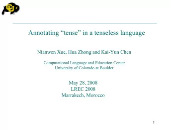 Annotating tense in a tenseless language  Nianwen Xue, Hua Zhong and Kai-Yun Chen