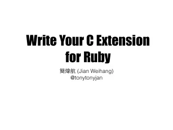 Write Your C Extension  for Ruby  (Jian Weihang)  @tonytonyjan  Bonjour   Jian,