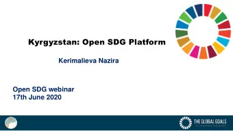 Kyrgyzstan: Open SDG Platform  Kerimalieva Nazira  Open SDG webinar  17th June 2020  Role of NSO in