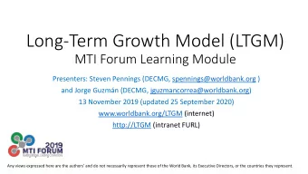 Long-Term Growth Model (LTGM)  MTI Forum Learning Module  Presenters: Steven Pennings (DECMG,