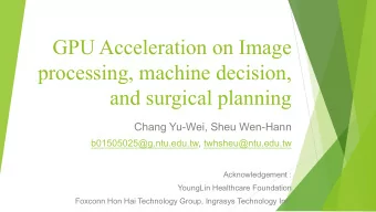 GPU Acceleration on Image  processing, machine decision,  and surgical planning  Chang Yu-Wei, Sheu