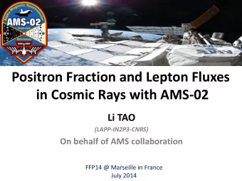 Positron Fraction and Lepton Fluxes  in Cosmic Rays with AMS-02  Li TAO (LAPP-IN2P3-CNRS)  On