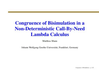 Congruence of Bisimulation in a  Non-Deterministic Call-By-Need  Lambda Calculus  Matthias Mann