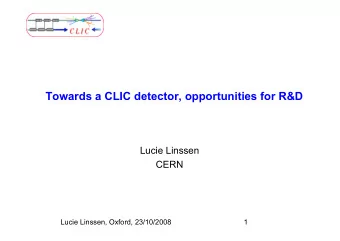 Towards a CLIC detector, opportunities for R&amp;D  Lucie Linssen  CERN  Lucie Linssen, Oxford,
