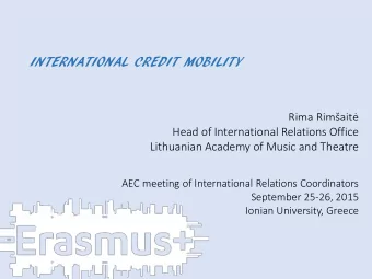 INTERNATIONAL CREDIT MOBILITY Rima Rimait  Head of International Relations Office  Lithuanian