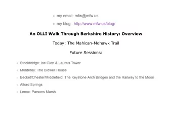 An OLLI Walk Through Berkshire History: Overview  Today: The Mahican-Mohawk Trail  Future Sessions: