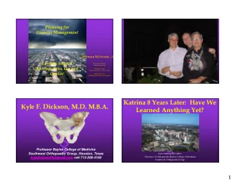 Katrina 8 Years Later:  Have We  Kyle F. Dickson, M.D. M.B.A.  Learned Anything Yet?  Professor