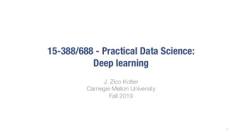 15-388/688 - Practical Data Science:  Deep learning  J. Zico Kolter  Carnegie Mellon University