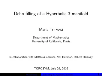 Dehn filling of a Hyperbolic 3-manifold  Maria Trnkov  Department of Mathematics  University of