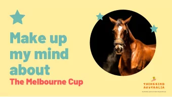 Make up  my mind  about  The Melbourne Cup  T H I N K K I N D  A U S T R A L I A  H U M A N E  E D