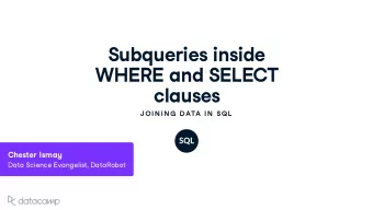 S u bq u eries inside  WHERE and SELECT cla u ses  J OIN IN G  DATA IN  SQL Chester Isma y Data