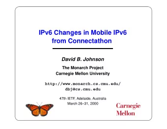 IPv6 Changes in Mobile IPv6  from Connectathon  David B. Johnson  The Monarch Project  Carnegie