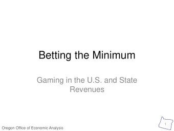 Betting the Minimum  Gaming in the U.S. and State  Revenues  1  Oregon Office of Economic Analysis