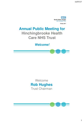 Annual Public Meeting for  Hinchingbrooke Health  Care NHS Trust  Welcome!  Welcome  Rob Hughes