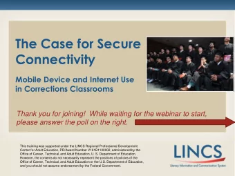 The Case for Secure  Connectivity  Mobile Device and Internet Use  in Corrections Classrooms  Thank