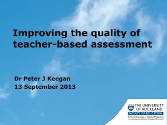 Improving the quality of  teacher-based assessment  Dr Peter J Keegan  13 September 2013  Aims of
