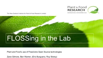 FLOSSing in the Lab  Plant and Foods use of Free/Libre Open Source technologies  Zane Gilmore,