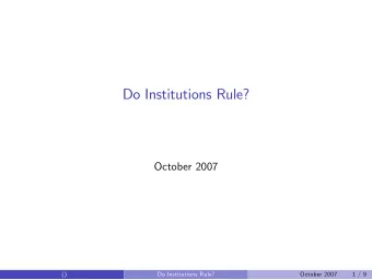 Do Institutions Rule?  October 2007  ()  Do Institutions Rule?  October 2007  1 / 9