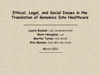 Ethical, Legal, and Social Issues in the  Translation of Genomics Into Healthcare Laurie Badzek ,