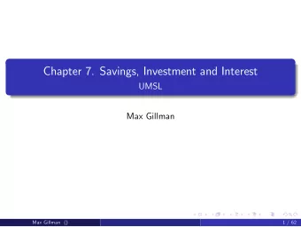 Chapter 7. Savings, Investment and Interest  UMSL  Max Gillman  Max Gillman ()  1 / 62  Savings,