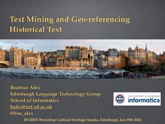 Text Mining and Geo-referencing  Historical Text  Beatrice Alex  Edinburgh Language Technology
