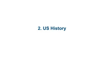 2. US History  2.1 Colonial Era and  Revolution (1607-1789)  2.2 Early Republic  (1789-1850)  2.3