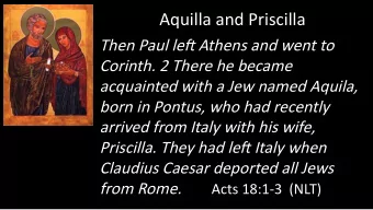 Aquilla and Priscilla  Then Paul lefu Athens and went to  Corinth. 2 There he became  acquainted