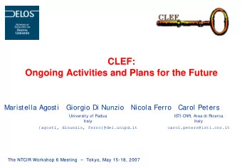 CLEF:  Ongoing Activities and Plans for the Future  Maristella Agosti   Giorgio Di Nunzio   Nicola