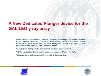 A New Dedicated Plunger device for the  GALILEO -ray array Claus Mller-Gatermann 1 , Alfred