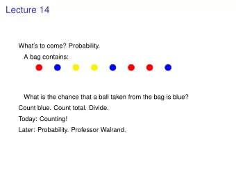 Lecture 14  Whats to come? Probability.  A bag contains:  What is the chance that a ball taken