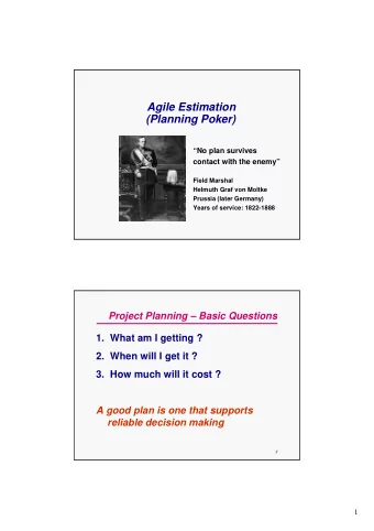 Agile Estimation  (Planning Poker)  No plan survives  contact with the enemy  Field Marshal
