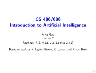 CS 486/686  Introduction to Artifjcial Intelligence  Alice Gao  Lecture 2  Readings: R &amp; N 2.1,