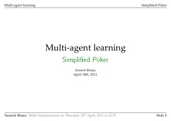 Multi-agent learning  Simplied Poker Yannick Bitane ,  April 14th, 2011. Yannick Bitane. Slides