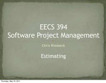 EECS 394  Software Project Management  Chris Riesbeck  Estimating  Thursday, May 19, 2011