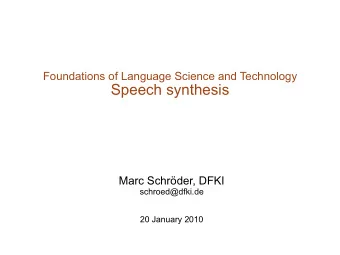 Speech synthesis  Marc Schrder, DFKI  schroed@dfki.de  20 January 2010  What is text-to-speech