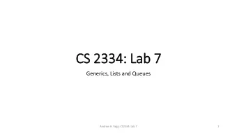 CS 2334: Lab 7  Generics, Lists and Queues  Andrew H. Fagg: CS2334: Lab 7  1  Generics  We know