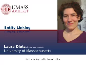 Entity Linking  Enityt Linking Laura Dietz dietz@cs.umass.edu  University of Massachusetts Use