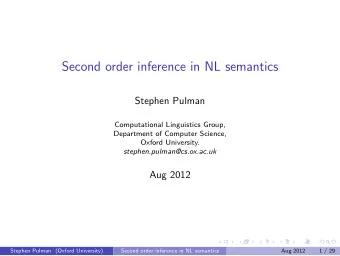 Second order inference in NL semantics  Stephen Pulman  Computational Linguistics Group,