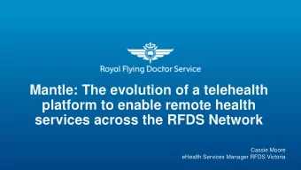 Mantle: The evolution of a telehealth  platform to enable remote health  services across the RFDS