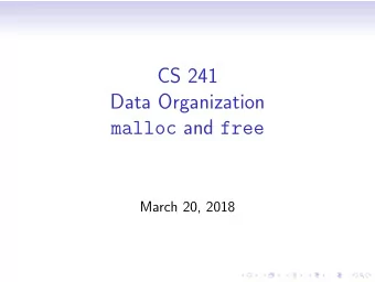 CS 241  Data Organization malloc and free  March 20, 2018  &lt;stdlib.h&gt;:  malloc()  void