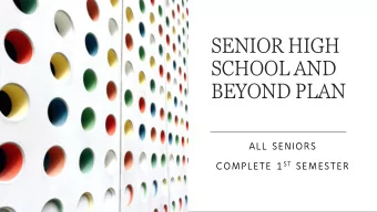 SENIOR HIGH  SCHOOL AND  BEYOND PLAN  ALL SENIORS COMPLETE 1 ST SEMESTER  To graduate from high