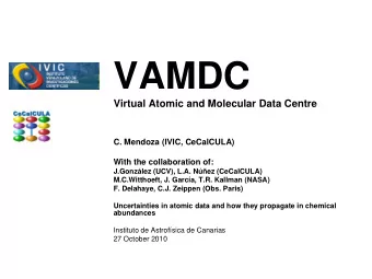 VAMDC  Virtual Atomic and Molecular Data Centre  C. Mendoza (IVIC, CeCalCULA)  With the