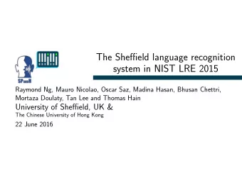 The Sheffield language recognition  system in NIST LRE 2015  Raymond Ng, Mauro Nicolao, Oscar Saz,