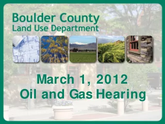 March 1, 2012  Oil and Gas Hearing  Purpose  In Resolution 2012-16, the BOCC directed  that a